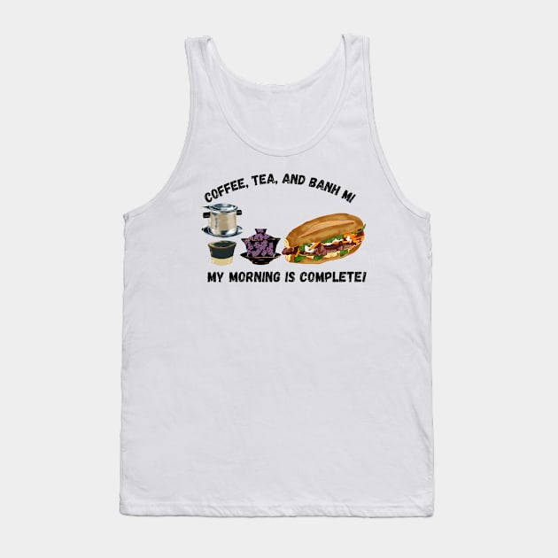 Coffee, Tea and Banh Mi... My Morning is Complete! Tank Top by AZNSnackShop